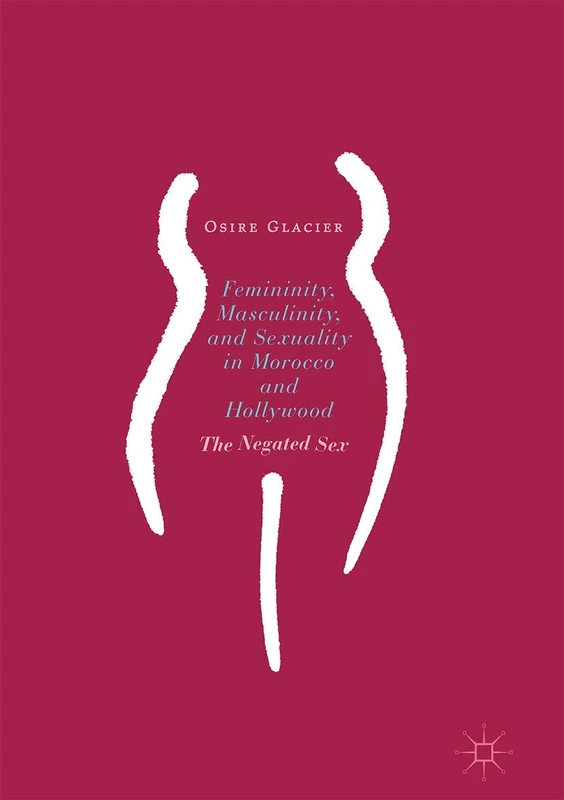 Femininity, Masculinity, and Sexuality in Morocco and Hollywood: The Negated Sex - Image 1