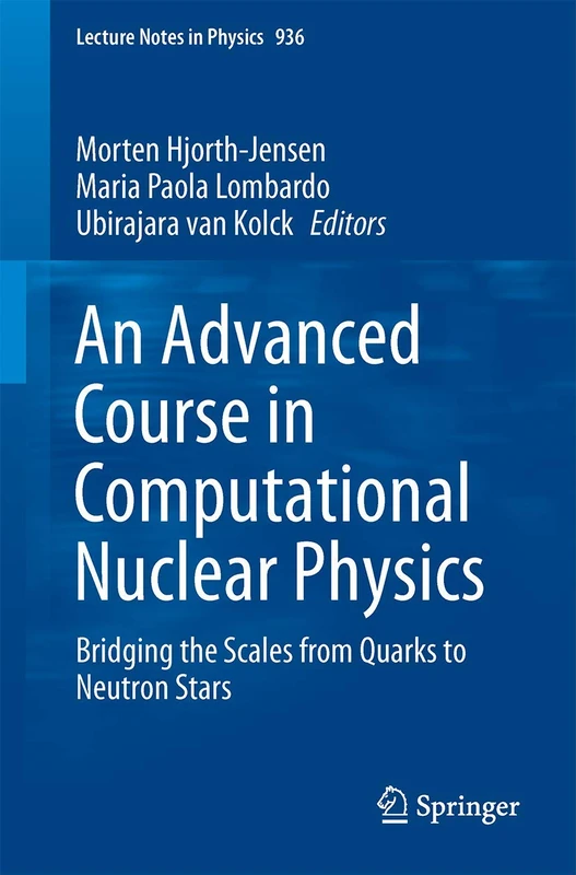An Advanced Course in Computational Nuclear Physics: Bridging the Scales from Quarks to Neutron Stars: 936 (Lecture Notes in Physics, 936)