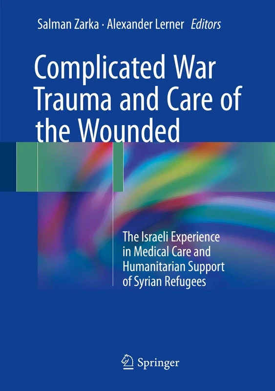 Complicated War Trauma and Care of the Wounded: The Israeli Experience in Medical Care and Humanitarian Support of Syrian Refugees