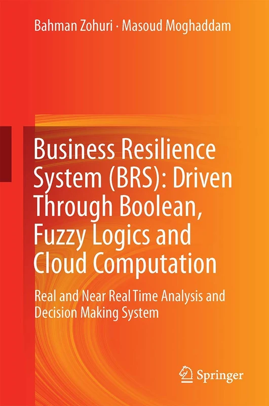 Business Resilience System (BRS): Driven Through Boolean, Fuzzy Logics and Cloud Computation: Real and Near Real Time Analysis and Decision Making System - Image 1