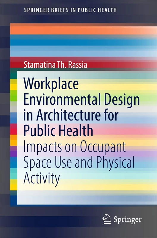 Workplace Environmental Design in Architecture for Public Health: Impacts on Occupant Space Use and Physical Activity (SpringerBriefs in Public Health)