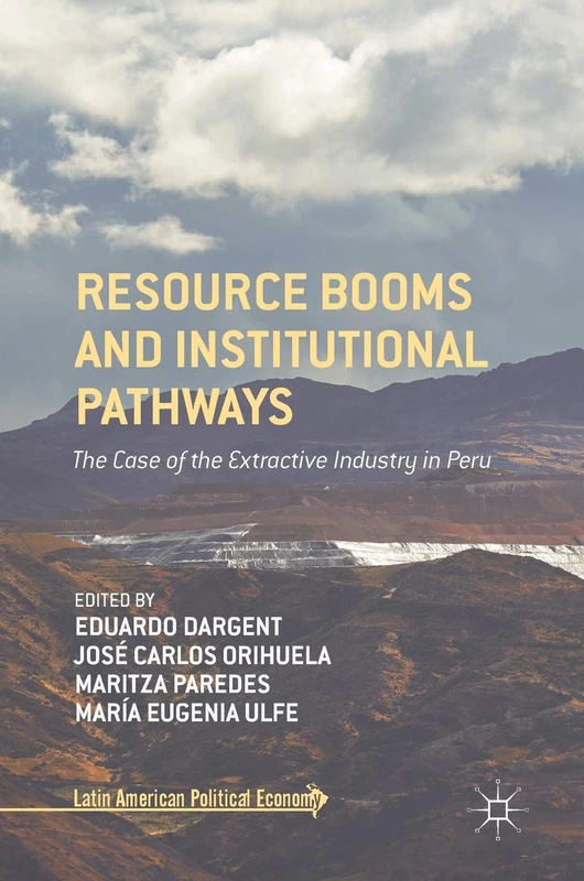 Resource Booms and Institutional Pathways: The Case of the Extractive Industry in Peru (Latin American Political Economy)