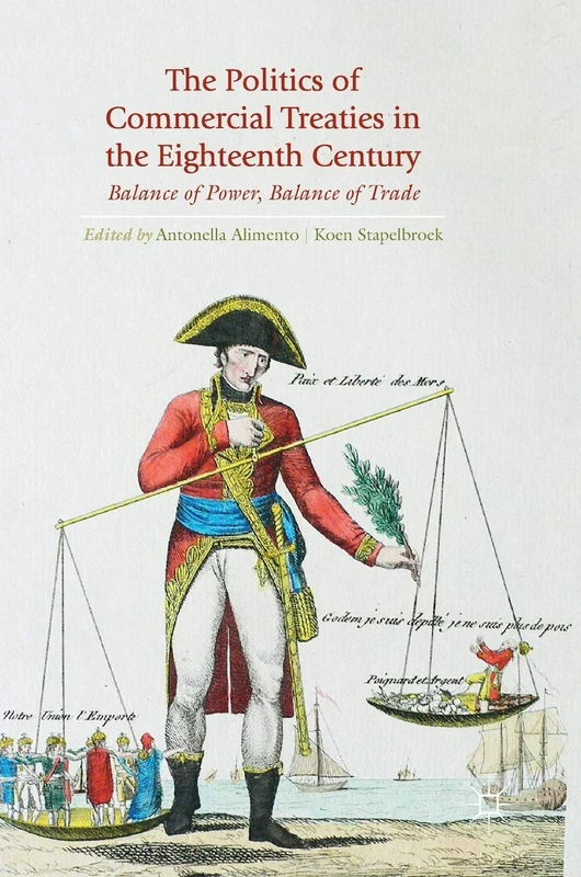 The Politics of Commercial Treaties in the Eighteenth Century: Balance of Power, Balance of Trade