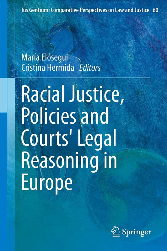 Racial Justice, Policies and Courts' Legal Reasoning in Europe: 60 (Ius Gentium: Comparative Perspectives on Law and Justice, 60)