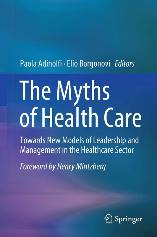 The Myths of Health Care: Towards New Models of Leadership and Management in the Healthcare Sector