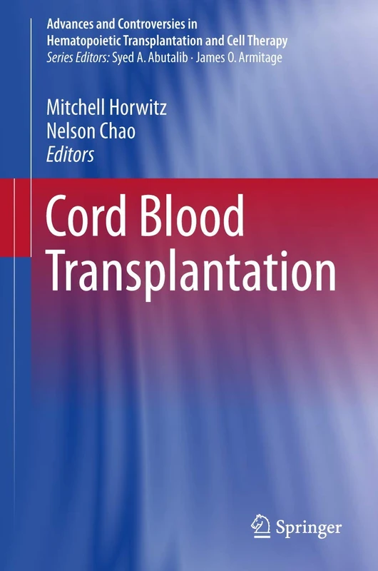 Cord Blood Transplantations (Advances and Controversies in Hematopoietic Transplantation and Cell Therapy)