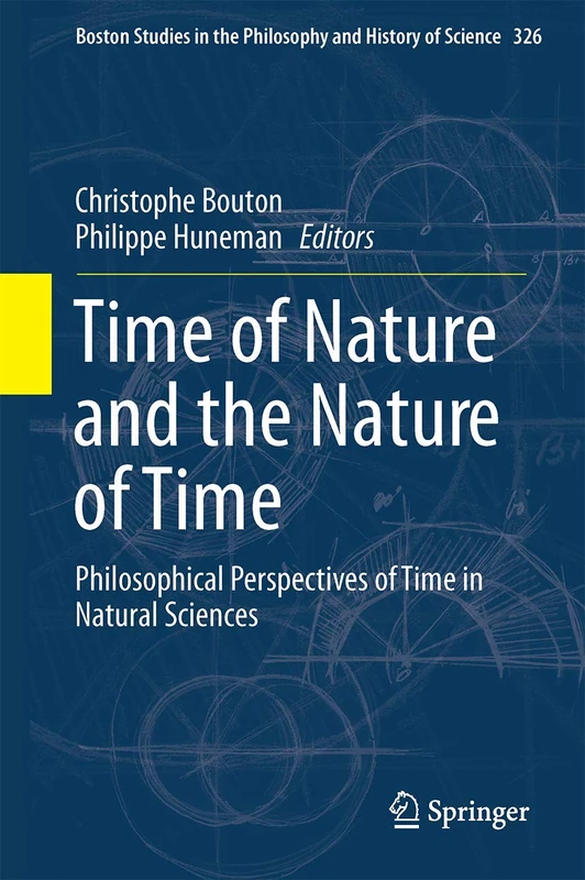 Time of Nature and the Nature of Time: Philosophical Perspectives of Time in Natural Sciences: 326 (Boston Studies in the Philosophy and History of Science, 326)