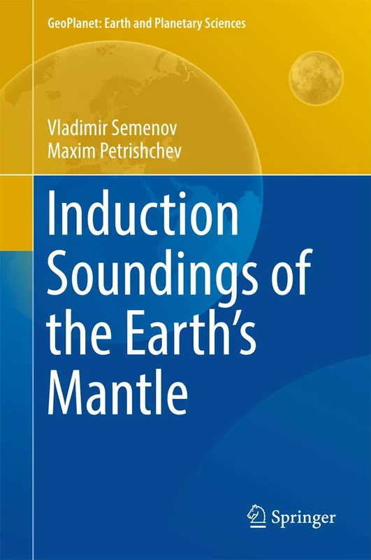 Induction Soundings of the Earth's Mantle (GeoPlanet: Earth and Planetary Sciences)