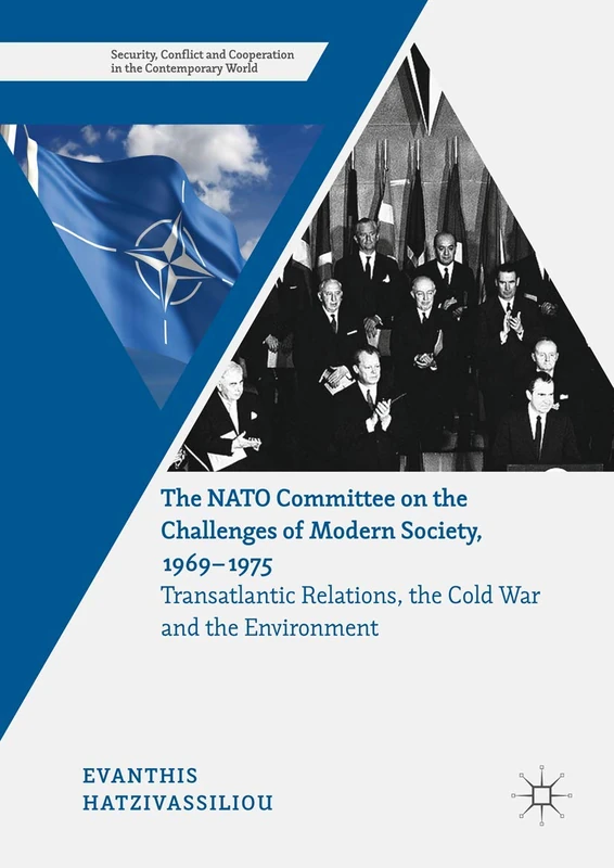 The NATO Committee on the Challenges of Modern Society, 1969–1975: Transatlantic Relations, the Cold War and the Environment (Security, Conflict and Cooperation in the Contemporary World)