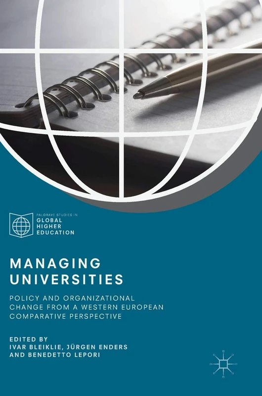Managing Universities: Policy and Organizational Change from a Western European Comparative Perspective (Palgrave Studies in Global Higher Education)
