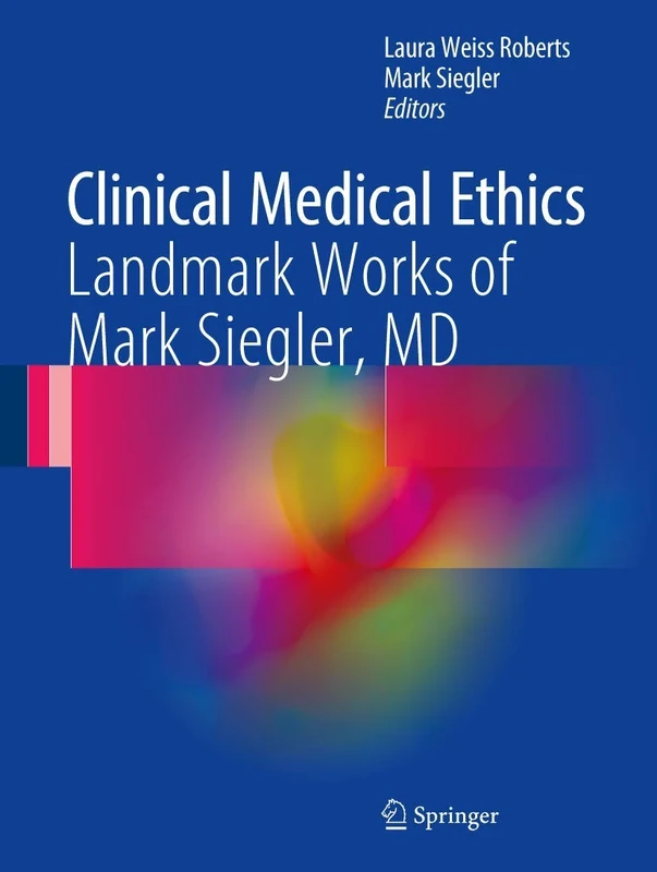 Clinical Medical Ethics: Landmark Works of Mark Siegler, MD