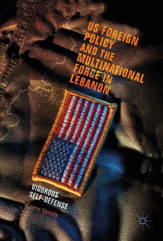 US Foreign Policy and the Multinational Force in Lebanon: Vigorous Self-Defense