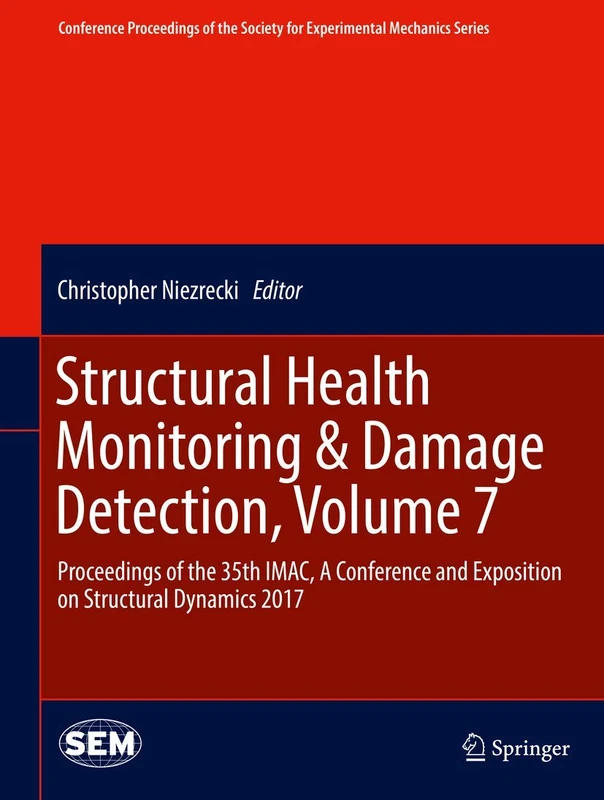 Structural Health Monitoring & Damage Detection, Volume 7: Proceedings of the 35th IMAC, A Conference and Exposition on Structural Dynamics 2017 ... Society for Experimental Mechanics Series)