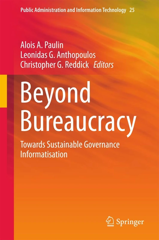 Beyond Bureaucracy: Towards Sustainable Governance Informatisation: 25 (Public Administration and Information Technology, 25)
