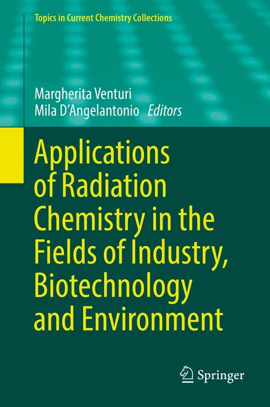 Applications of Radiation Chemistry in the Fields of Industry, Biotechnology and Environment (Topics in Current Chemistry Collections)