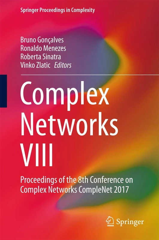 Complex Networks VIII: Proceedings of the 8th Conference on Complex Networks CompleNet 2017 (Springer Proceedings in Complexity)