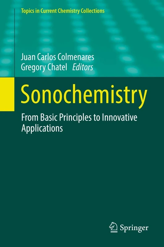 Sonochemistry: From Basic Principles to Innovative Applications (Topics in Current Chemistry Collections)