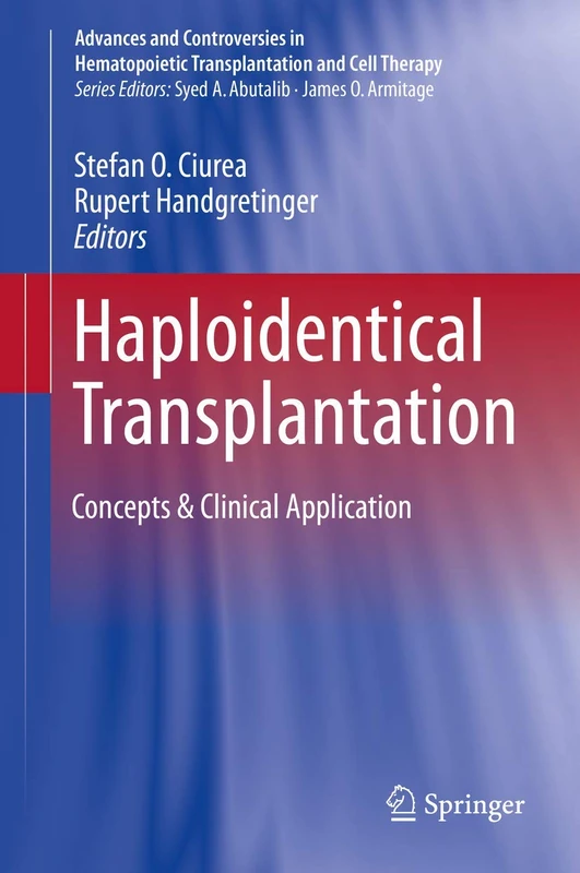 Haploidentical Transplantation: Concepts & Clinical Application (Advances and Controversies in Hematopoietic Transplantation and Cell Therapy)