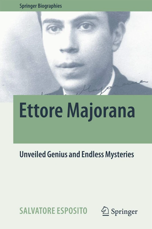 Springer - Ettore Majorana: Unveiled Genius and Mysteries