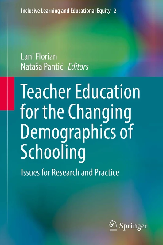 Teacher Education for the Changing Demographics of Schooling: Issues for Research and Practice: 2 (Inclusive Learning and Educational Equity, 2)