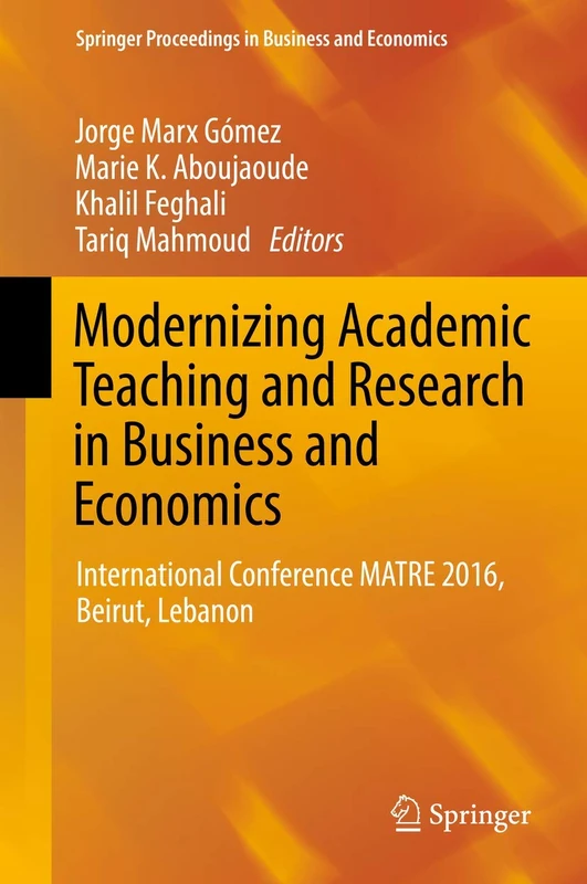 Modernizing Academic Teaching and Research in Business and Economics: International Conference MATRE 2016, Beirut, Lebanon (Springer Proceedings in Business and Economics)