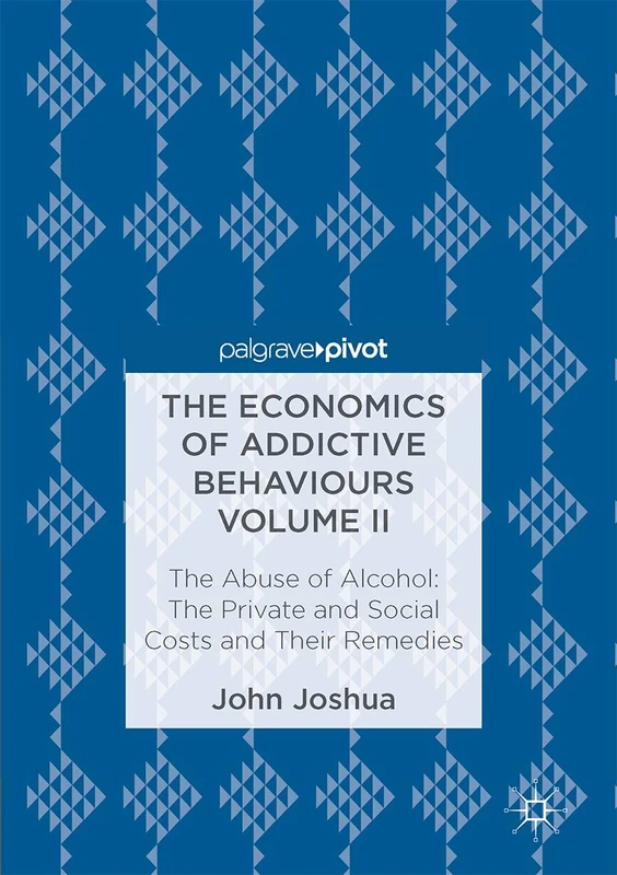 The Economics of Addictive Behaviours Volume II: The Private and Social Costs of the Abuse of Alcohol and Their Remedies: 2