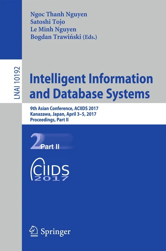 Intelligent Information and Database Systems: 9th Asian Conference, ACIIDS 2017, Kanazawa, Japan, April 3–5, 2017, Proceedings, Part II: 10192 (Lecture Notes in Computer Science, 10192)