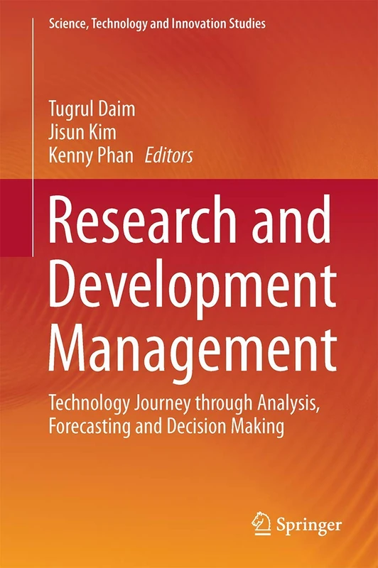 Research and Development Management: Technology Journey through Analysis, Forecasting and Decision Making (Science, Technology and Innovation Studies)