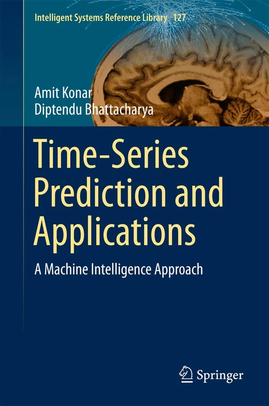 Time-Series Prediction and Applications: A Machine Intelligence Approach: 127 (Intelligent Systems Reference Library, 127)