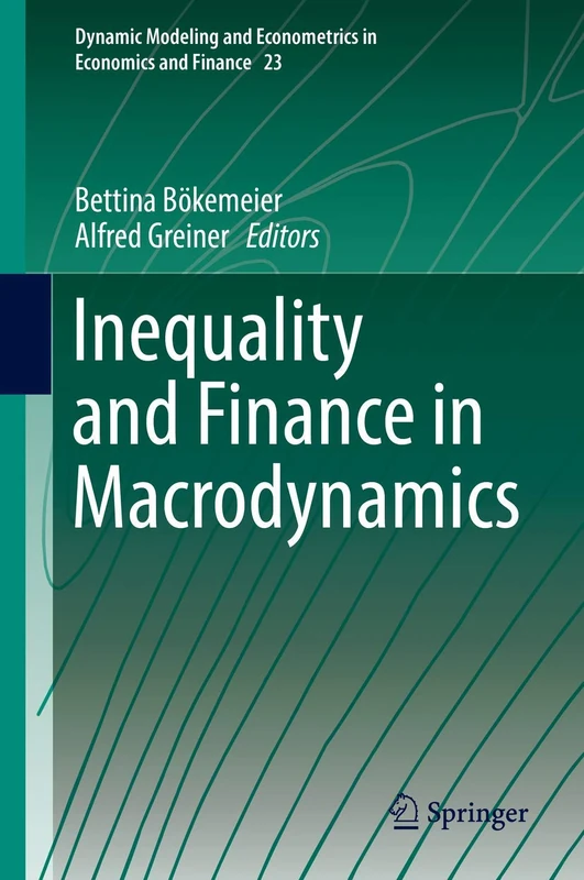 Inequality and Finance in Macrodynamics: 23 (Dynamic Modeling and Econometrics in Economics and Finance, 23)