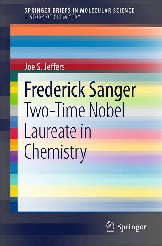 Frederick Sanger: Two-Time Nobel Laureate in Chemistry (SpringerBriefs in Molecular Science)
