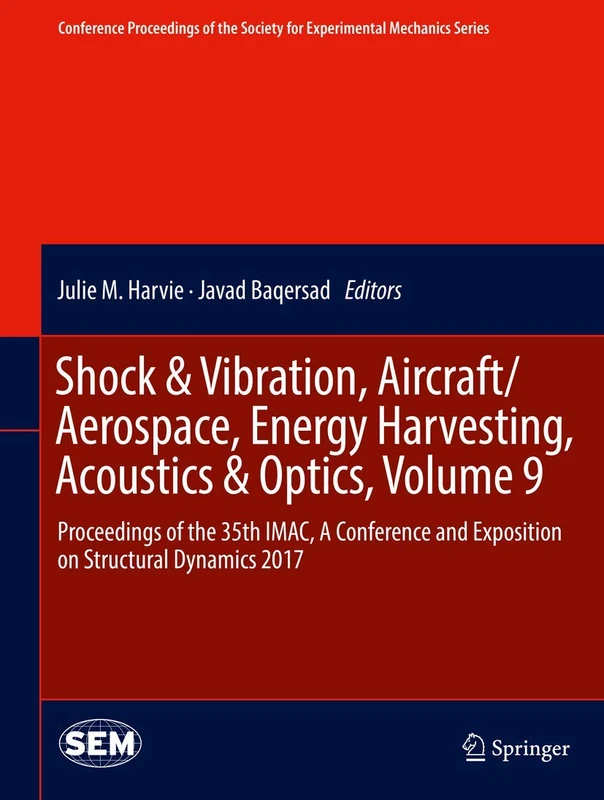 Shock & Vibration, Aircraft/Aerospace, Energy Harvesting, Acoustics & Optics, Volume 9: Proceedings of the 35th IMAC, A Conference and Exposition on ... Society for Experimental Mechanics Series)