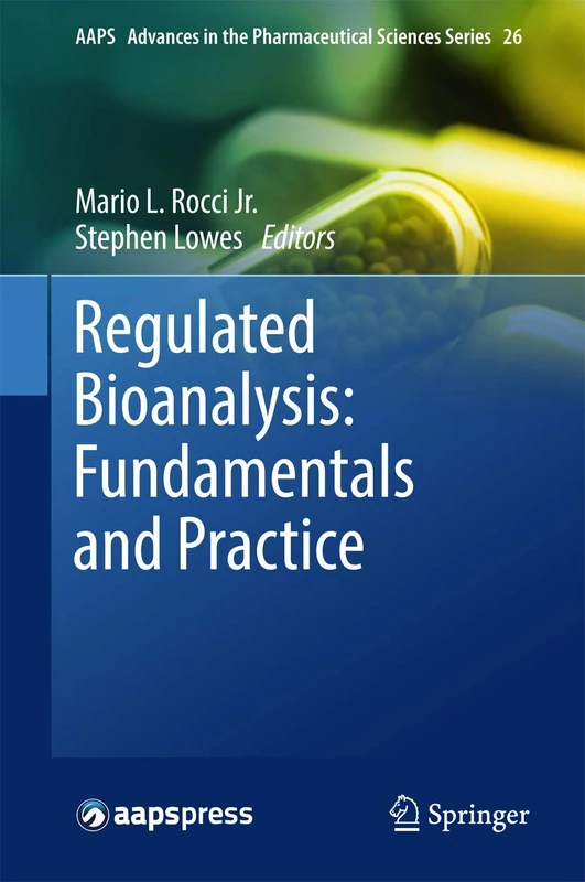 Regulated Bioanalysis: Fundamentals and Practice: 26 (AAPS Advances in the Pharmaceutical Sciences Series, 26)