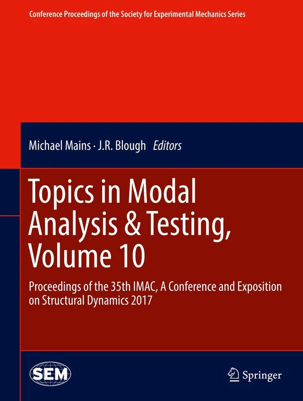 Topics in Modal Analysis & Testing, Volume 10: Proceedings of the 35th IMAC, A Conference and Exposition on Structural Dynamics 2017 (Conference ... Society for Experimental Mechanics Series)
