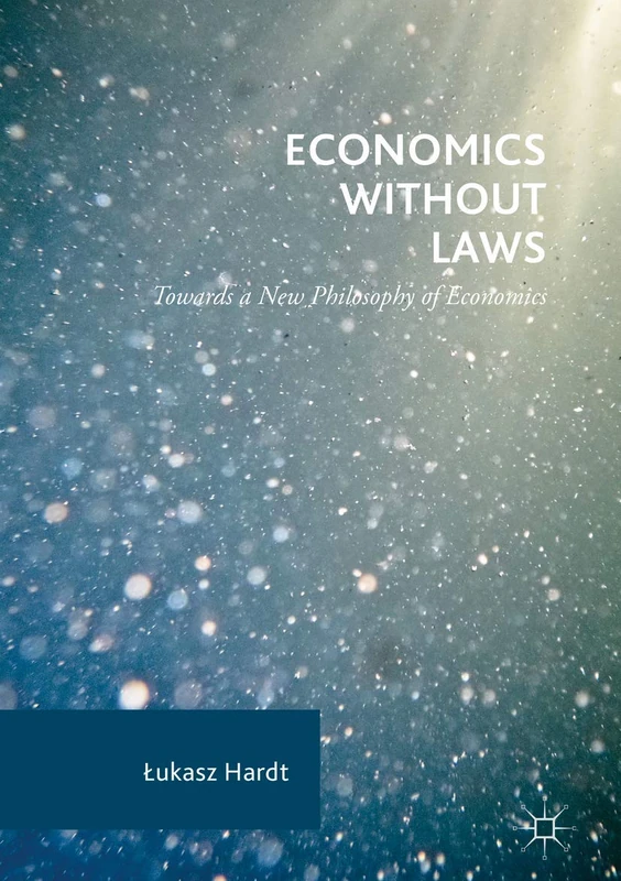 Economics Without Laws: Towards a New Philosophy of Economics