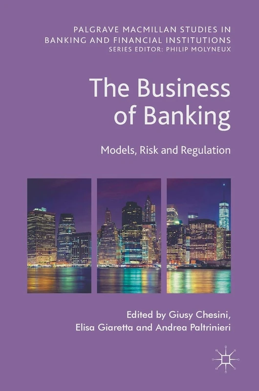 The Business of Banking: Models, Risk and Regulation (Palgrave Macmillan Studies in Banking and Financial Institutions)