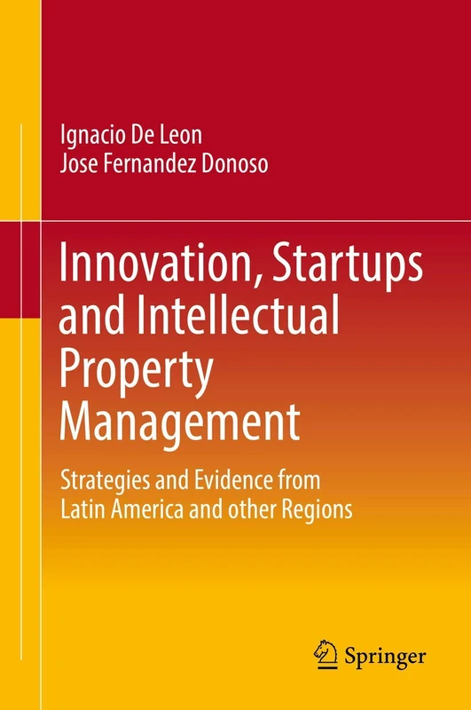 Innovation, Startups and Intellectual Property Management: Strategies and Evidence from Latin America and other Regions