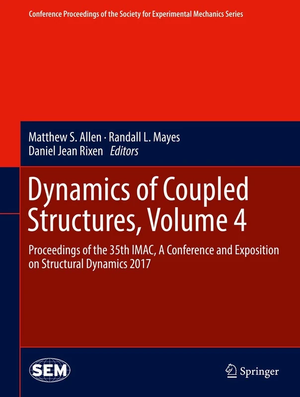 Dynamics of Coupled Structures, Volume 4: Proceedings of the 35th IMAC, A Conference and Exposition on Structural Dynamics 2017 (Conference ... Society for Experimental Mechanics Series)