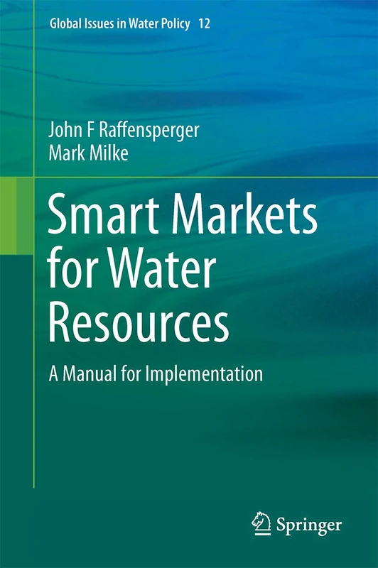 Smart Markets for Water Resources: A Manual for Implementation: 12 (Global Issues in Water Policy, 12)