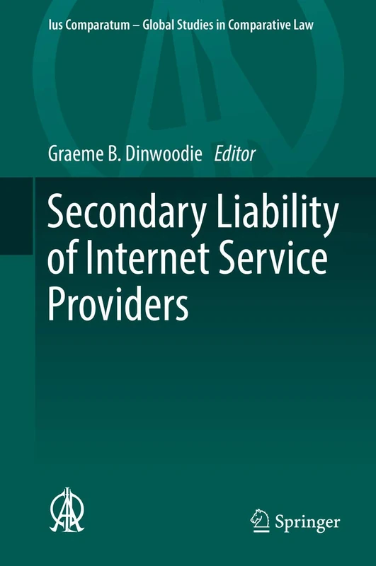 Secondary Liability of Internet Service Providers: 25 (Ius Comparatum - Global Studies in Comparative Law, 25)