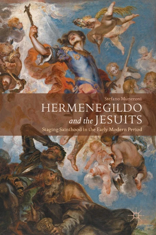 Hermenegildo and the Jesuits: Staging Sainthood in the Early Modern Period