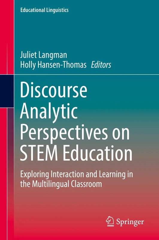 Discourse Analytic Perspectives on STEM Education: Exploring Interaction and Learning in the Multilingual Classroom: 32 (Educational Linguistics, 32)