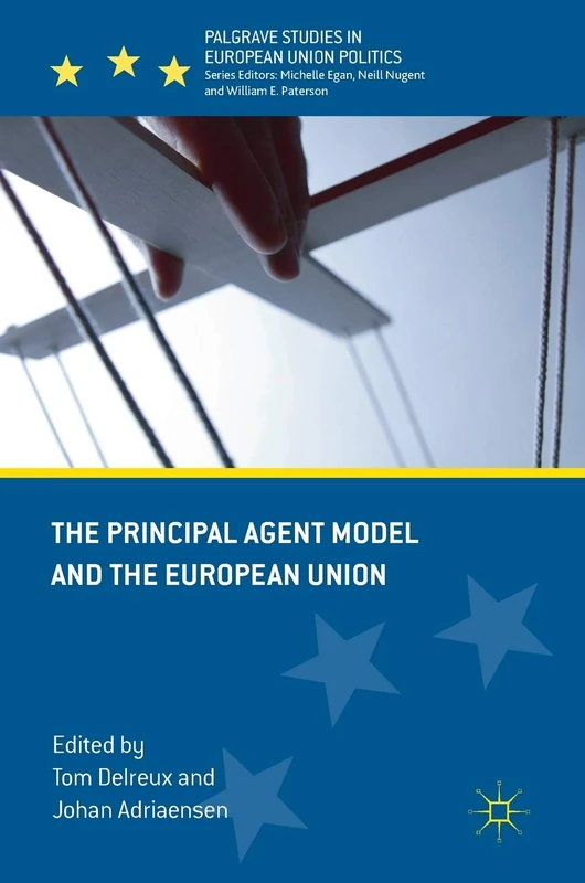The Principal Agent Model and the European Union (Palgrave Studies in European Union Politics)