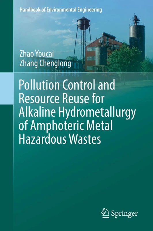 Pollution Control and Resource Reuse for Alkaline Hydrometallurgy of Amphoteric Metal Hazardous Wastes: 18 (Handbook of Environmental Engineering, 18)