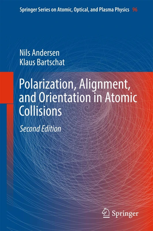 Polarization, Alignment, and Orientation in Atomic Collisions: 96 (Springer Series on Atomic, Optical, and Plasma Physics, 96)
