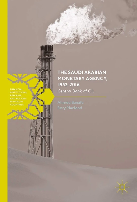 The Saudi Arabian Monetary Agency, 1952-2016: Central Bank of Oil (Financial Institutions, Reforms, and Policies in Muslim Countries) - Image 1