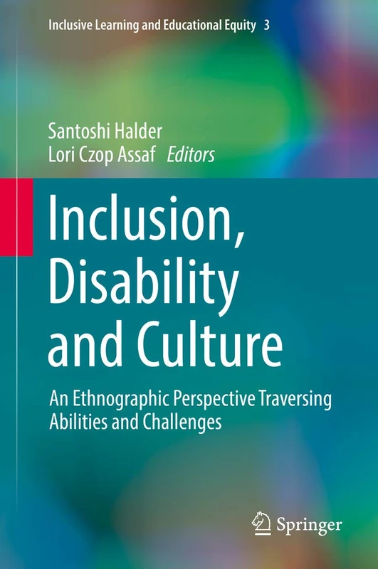 Inclusion, Disability and Culture: An Ethnographic Perspective Traversing Abilities and Challenges: 3 (Inclusive Learning and Educational Equity, 3)