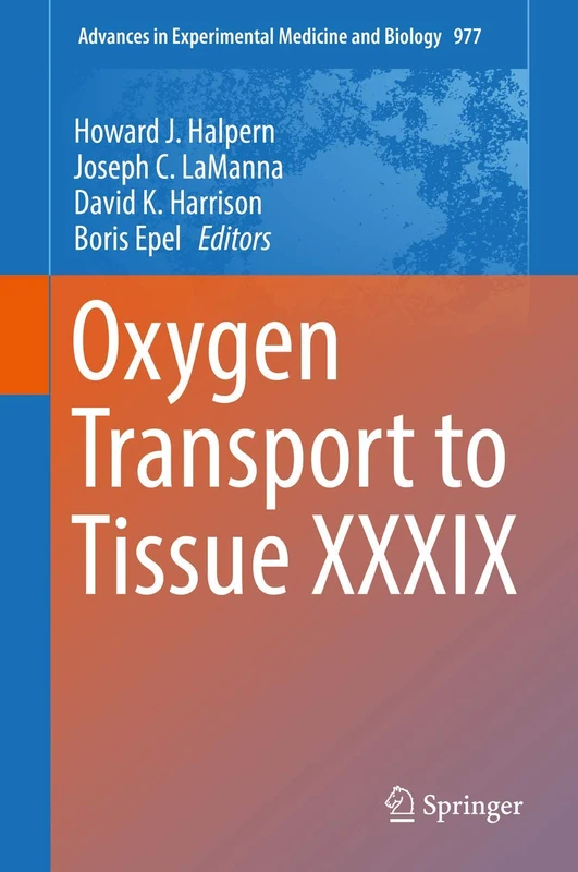 Oxygen Transport to Tissue XXXIX: 977 (Advances in Experimental Medicine and Biology, 977)