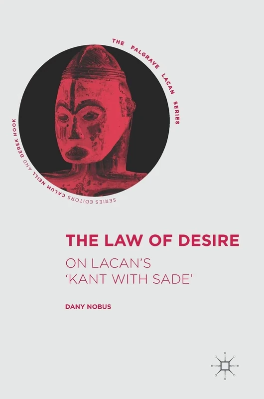 The Law of Desire: On Lacan’s 'Kant with Sade’ (The Palgrave Lacan Series)