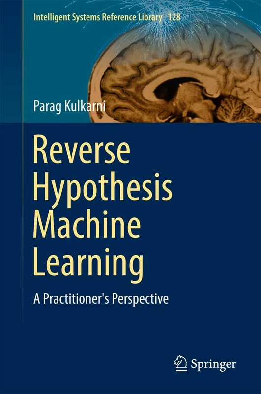 Reverse Hypothesis Machine Learning: A Practitioner's Perspective: 128 (Intelligent Systems Reference Library, 128) - Image 1
